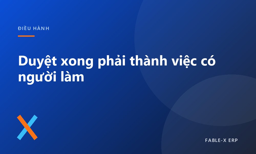 Tờ trình, phê duyệt và chỉ đạo: phần việc mà ERP thường bỏ lại cho nhóm chat